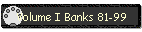 Volume I Banks 81-99